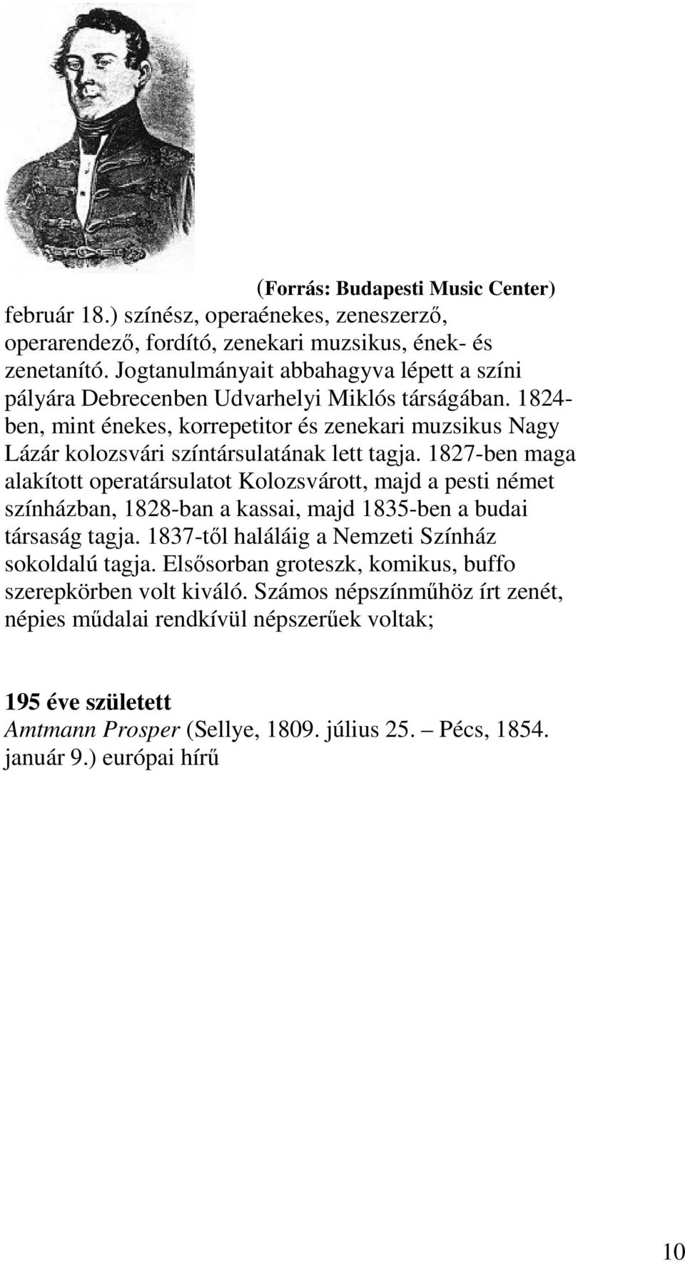 1824- ben, mint énekes, korrepetitor és zenekari muzsikus Nagy Lázár kolozsvári színtársulatának lett tagja.