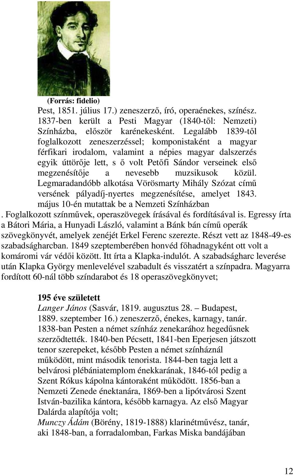 a nevesebb muzsikusok közül. Legmaradandóbb alkotása Vörösmarty Mihály Szózat című versének pályadíj-nyertes megzenésítése, amelyet 1843. május 10-én mutattak be a Nemzeti Színházban.