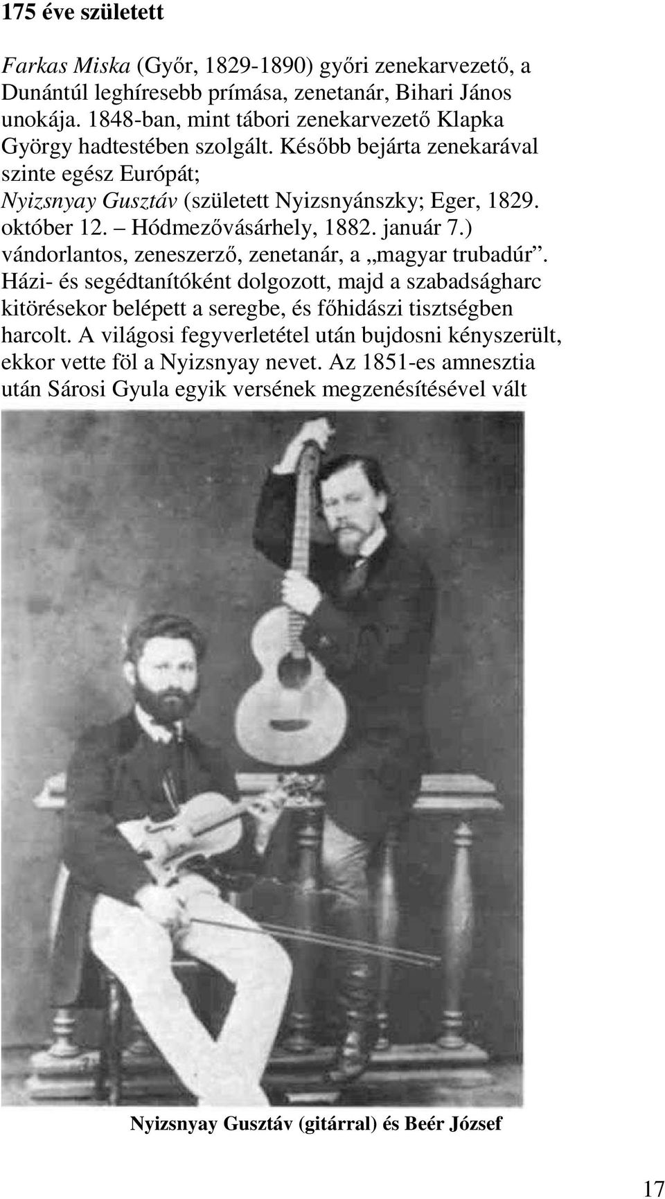 október 12. Hódmezővásárhely, 1882. január 7.) vándorlantos, zeneszerző, zenetanár, a magyar trubadúr.