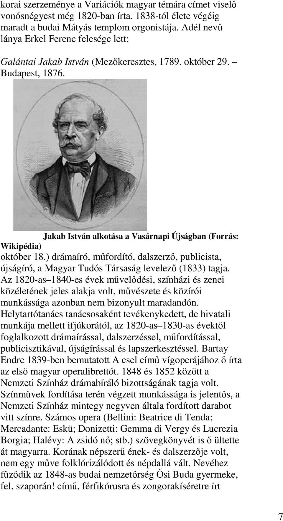) drámaíró, műfordító, dalszerző, publicista, újságíró, a Magyar Tudós Társaság levelező (1833) tagja.