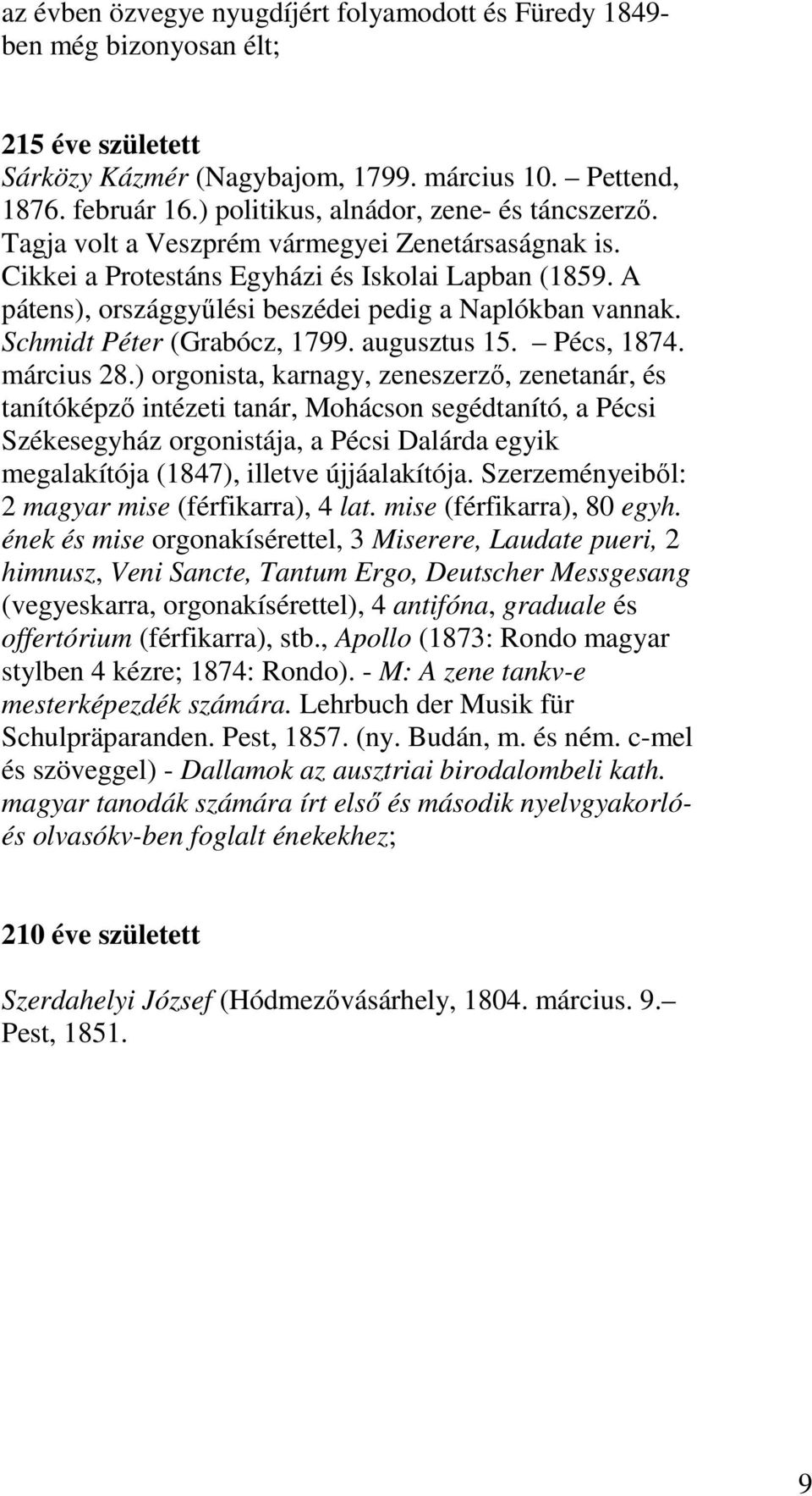 A pátens), országgyűlési beszédei pedig a Naplókban vannak. Schmidt Péter (Grabócz, 1799. augusztus 15. Pécs, 1874. március 28.