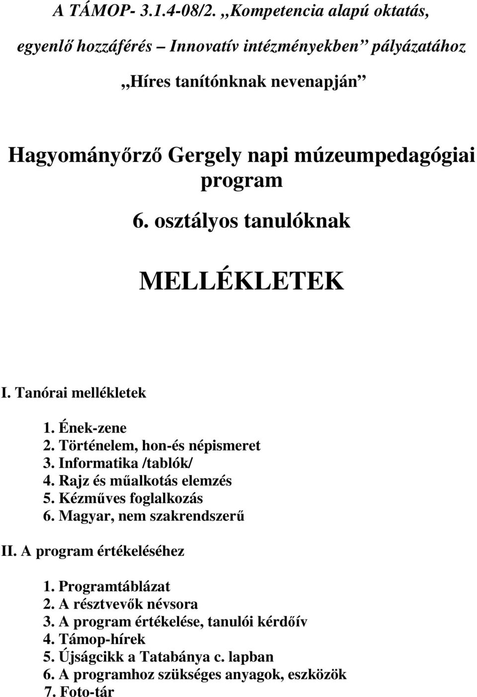 múzeumpedagógiai program 6. osztályos tanulóknak MELLÉKLETEK I. Tanórai mellékletek 1. Ének-zene 2. Történelem, hon-és népismeret 3.