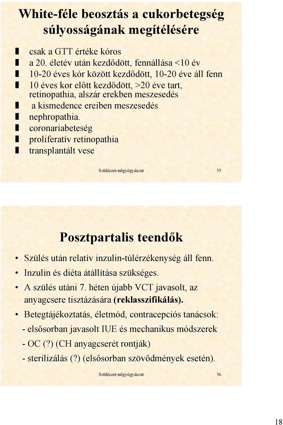 meszesedés nephropathia. coronariabeteség proliferatív retinopathia transplantált vese Szülészet-nőgyógyászat 35 Posztpartalis teendők Szülés után relatív inzulin-túlérzékenység áll fenn.