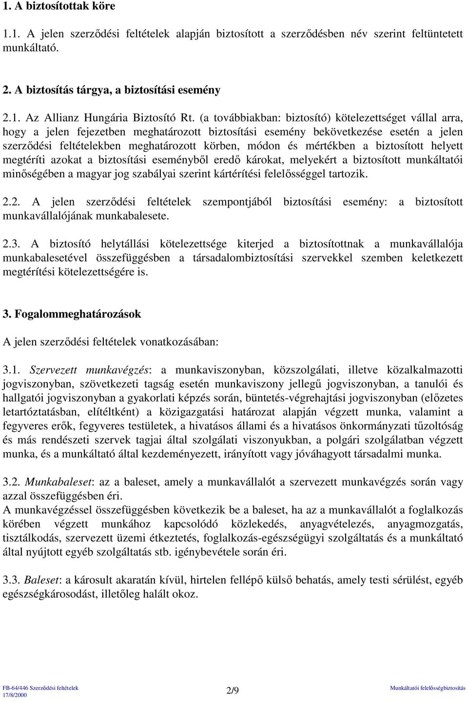 mértékben a biztosított helyett megtéríti azokat a biztosítási eseménybıl eredı károkat, melyekért a biztosított munkáltatói minıségében a magyar jog szabályai szerint kártérítési felelısséggel