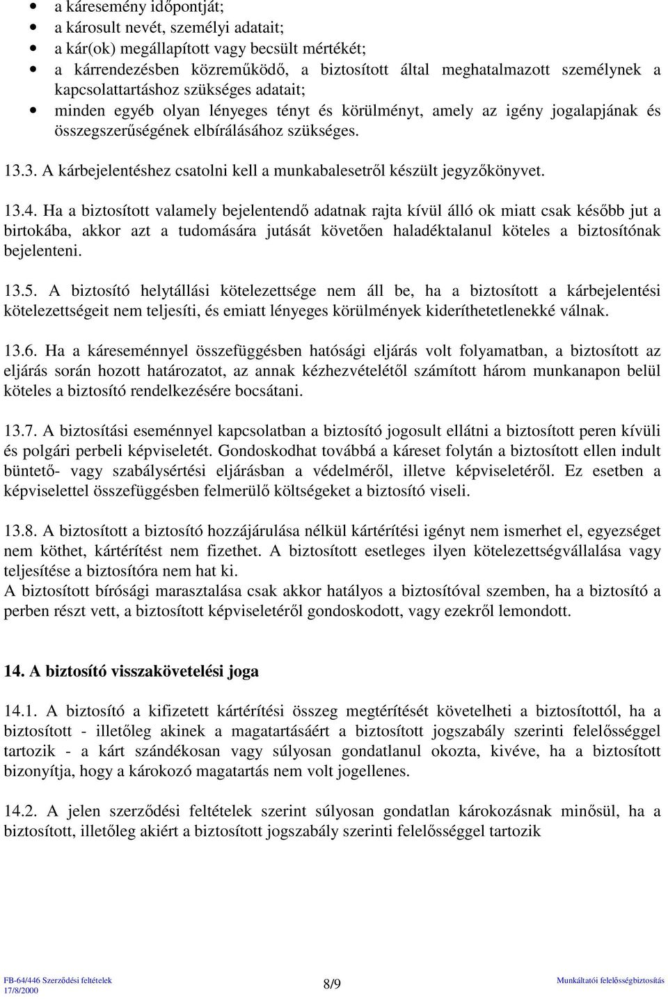 3. A kárbejelentéshez csatolni kell a munkabalesetrıl készült jegyzıkönyvet. 13.4.