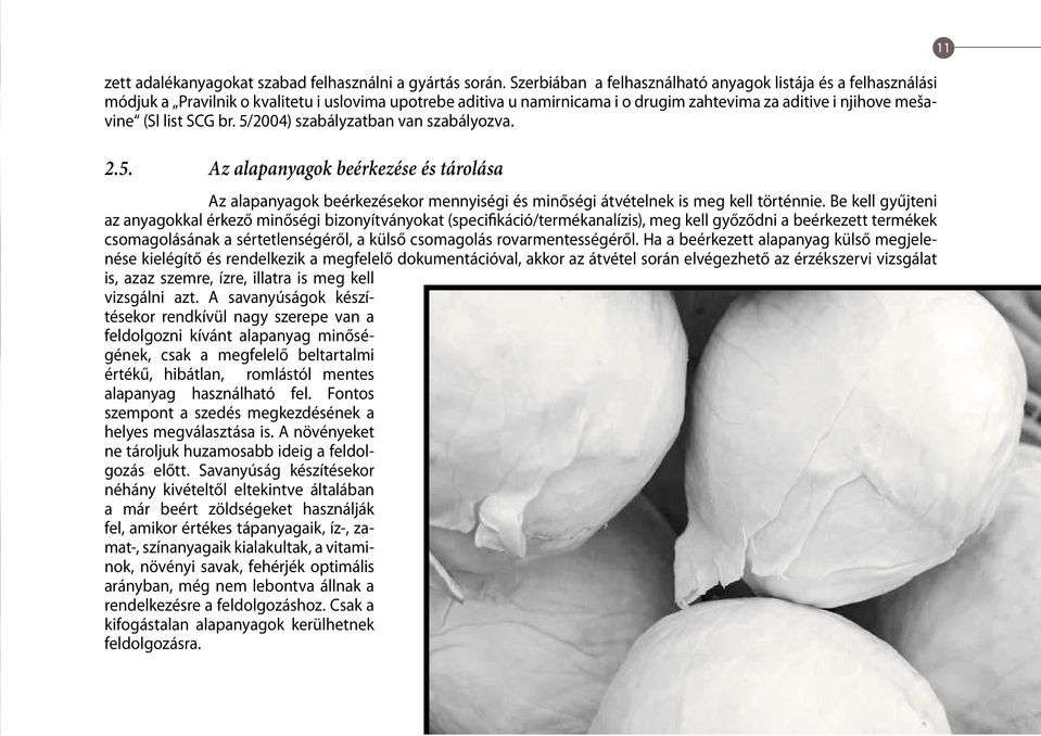 br. 5/2004) szabályzatban van szabályozva. 2.5. Az alapanyagok beérkezése és tárolása Az alapanyagok beérkezésekor mennyiségi és minőségi átvételnek is meg kell történnie.