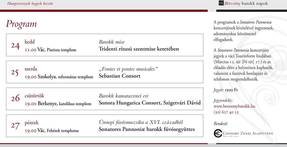 00 Vác, Fehérek temploma Barokk mise Tridenti rítusú szentmise keretében Fontes et pontes musicales Sebastian Consort Barokk kamarazenei est Sonora Hungarica Consort, Szigetvári Dávid Ünnepi