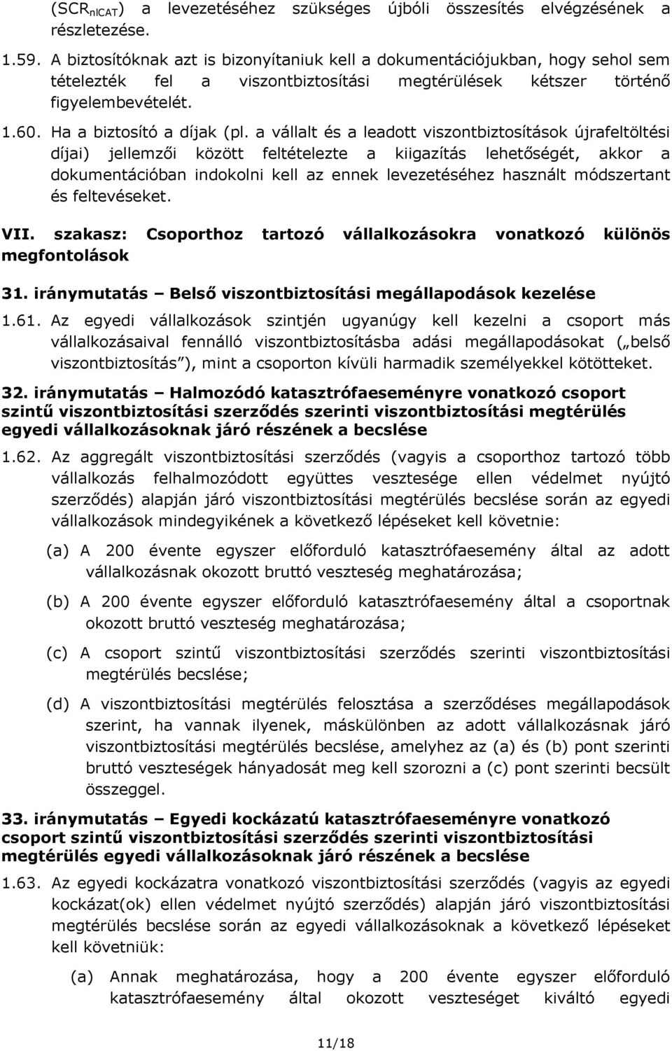 a vállalt és a leadott viszontbiztosítások újrafeltöltési díjai) jellemzői között feltételezte a kiigazítás lehetőségét, akkor a dokumentációban indokolni kell az ennek levezetéséhez használt