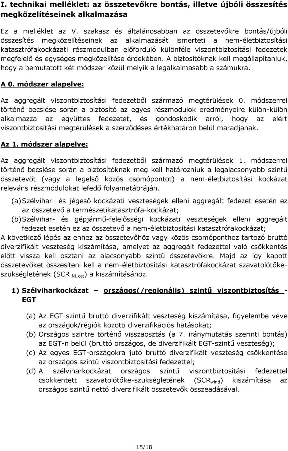 viszontbiztosítási fedezetek megfelelő és egységes megközelítése érdekében. A biztosítóknak kell megállapítaniuk, hogy a bemutatott két módszer közül melyik a legalkalmasabb a számukra. A 0.