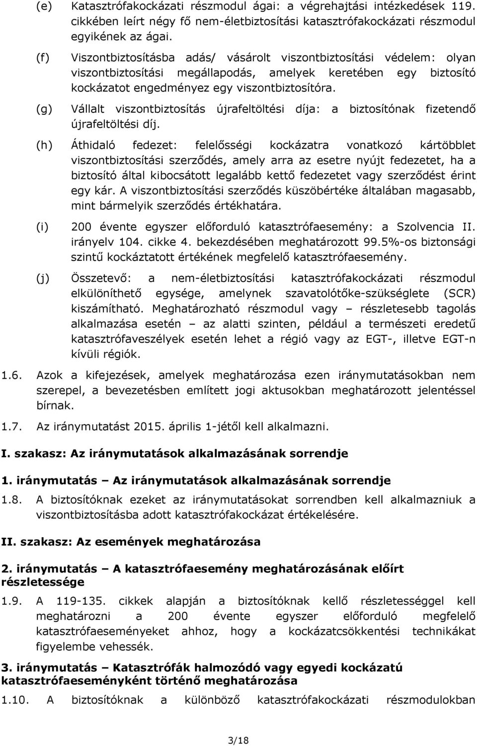 Vállalt viszontbiztosítás újrafeltöltési díja: a biztosítónak fizetendő újrafeltöltési díj.