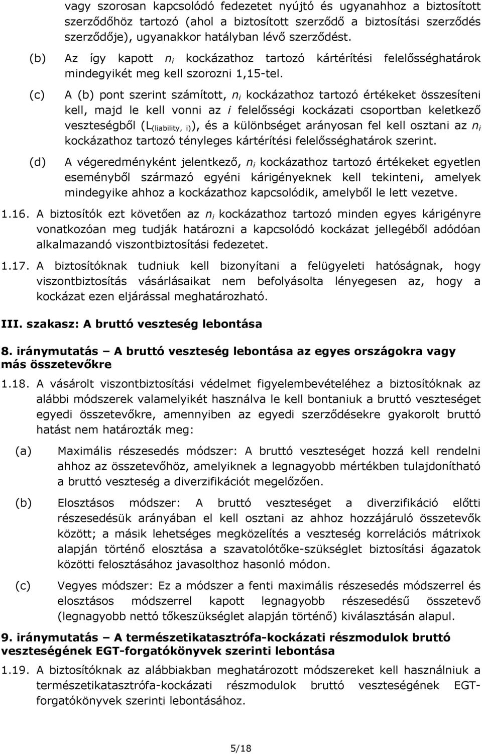 A (b) pont szerint számított, n i kockázathoz tartozó értékeket összesíteni kell, majd le kell vonni az i felelősségi kockázati csoportban keletkező veszteségből (L (liability, i) ), és a különbséget