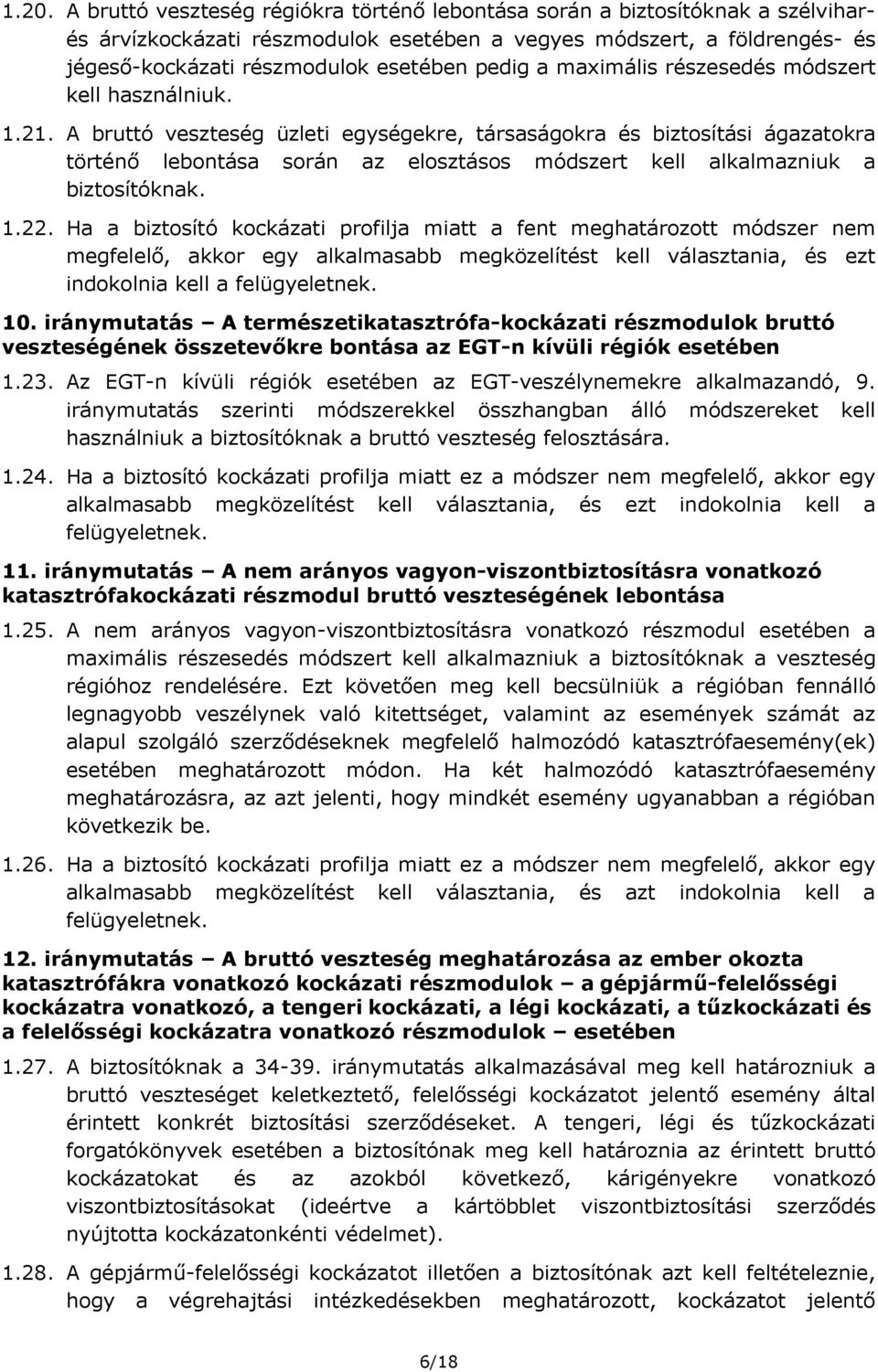 A bruttó veszteség üzleti egységekre, társaságokra és biztosítási ágazatokra történő lebontása során az elosztásos módszert kell alkalmazniuk a biztosítóknak. 1.22.