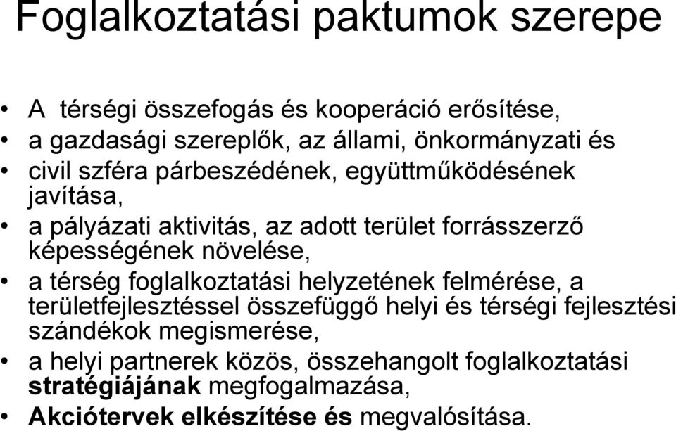 növelése, a térség foglalkoztatási helyzetének felmérése, a területfejlesztéssel összefüggő helyi és térségi fejlesztési szándékok