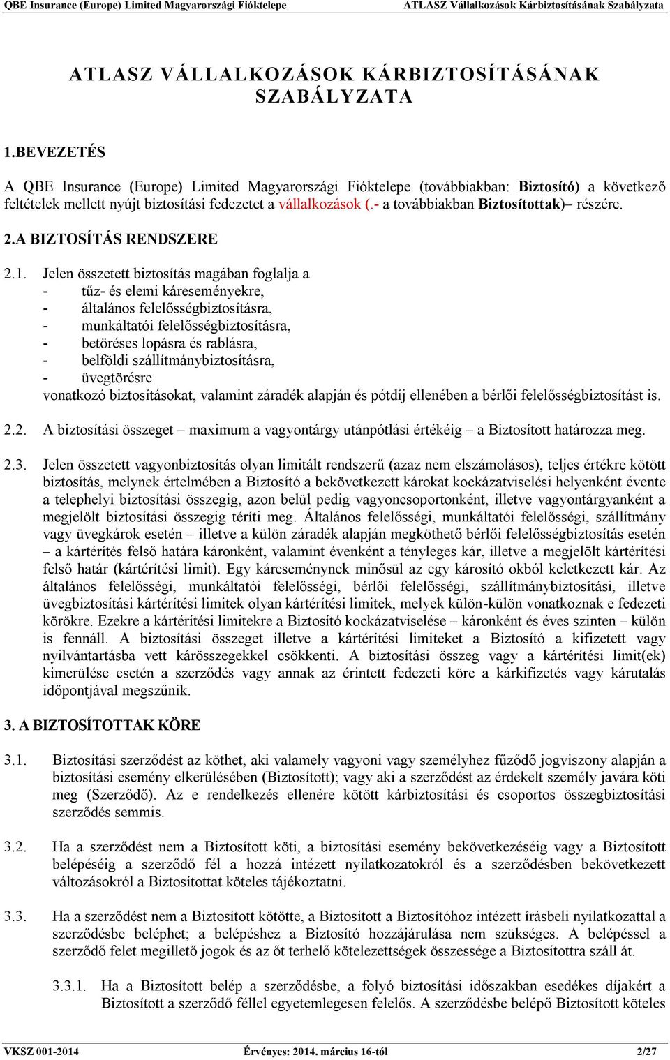 - a továbbiakban Biztosítottak) részére. 2.A BIZTOSÍTÁS RENDSZERE 2.1.