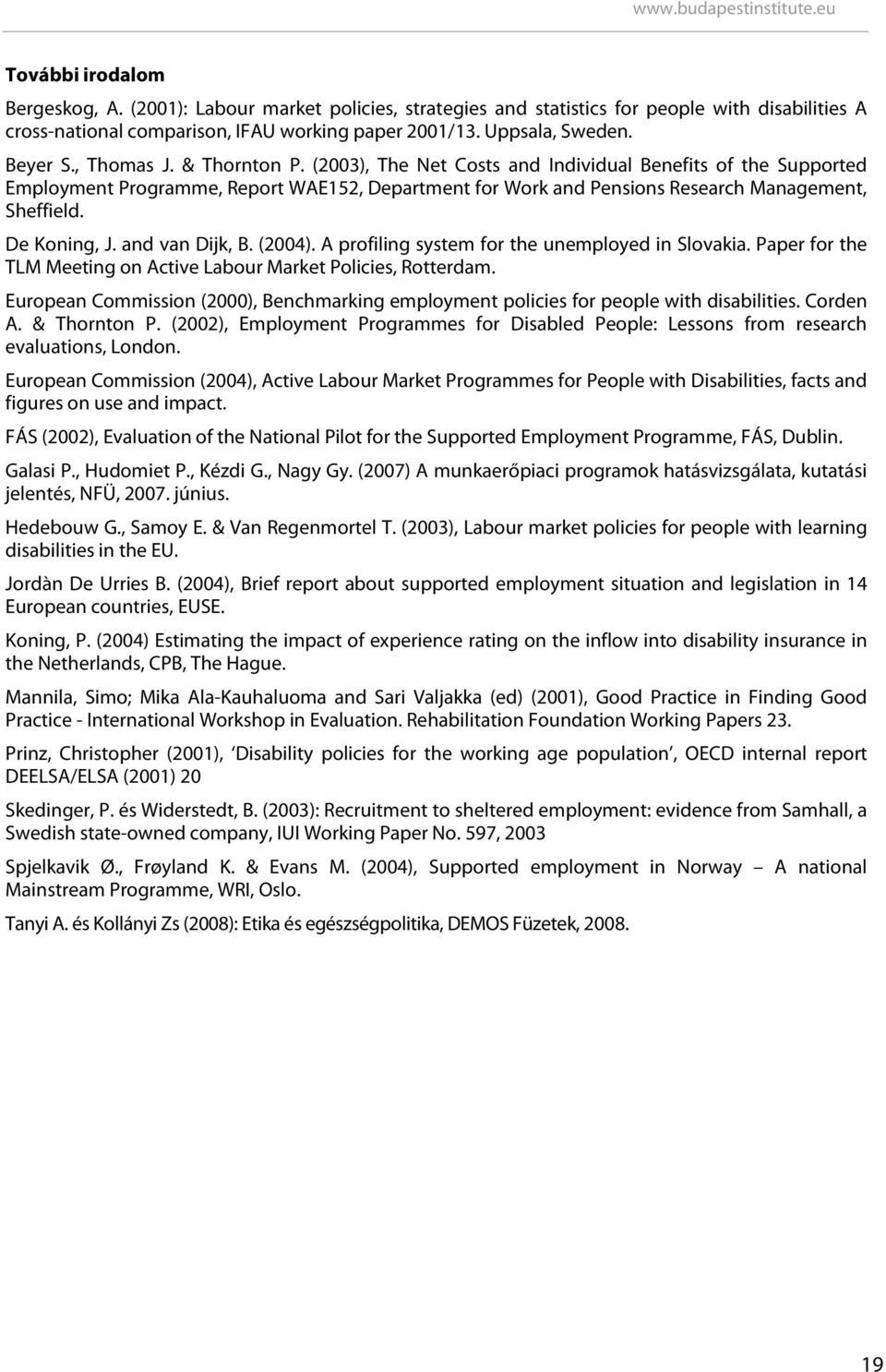 De Koning, J. and van Dijk, B. (2004). A profiling system for the unemployed in Slovakia. Paper for the TLM Meeting on Active Labour Market Policies, Rotterdam.