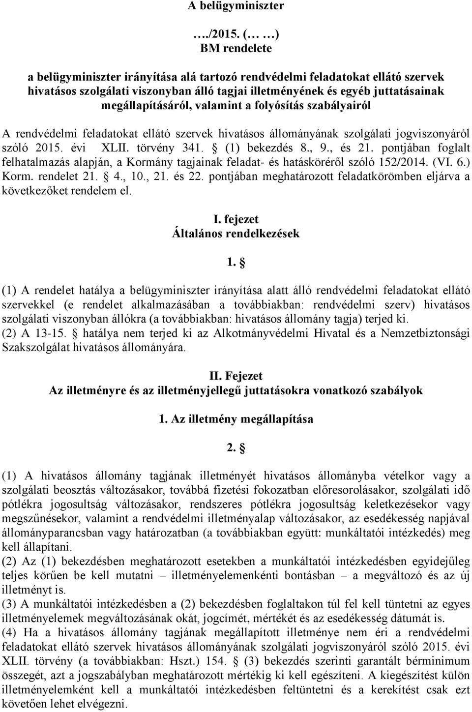 valamint a folyósítás szabályairól A rendvédelmi feladatokat ellátó szervek hivatásos állományának szolgálati jogviszonyáról szóló 2015. évi XLII. törvény 341. (1) bekezdés 8., 9., és 21.