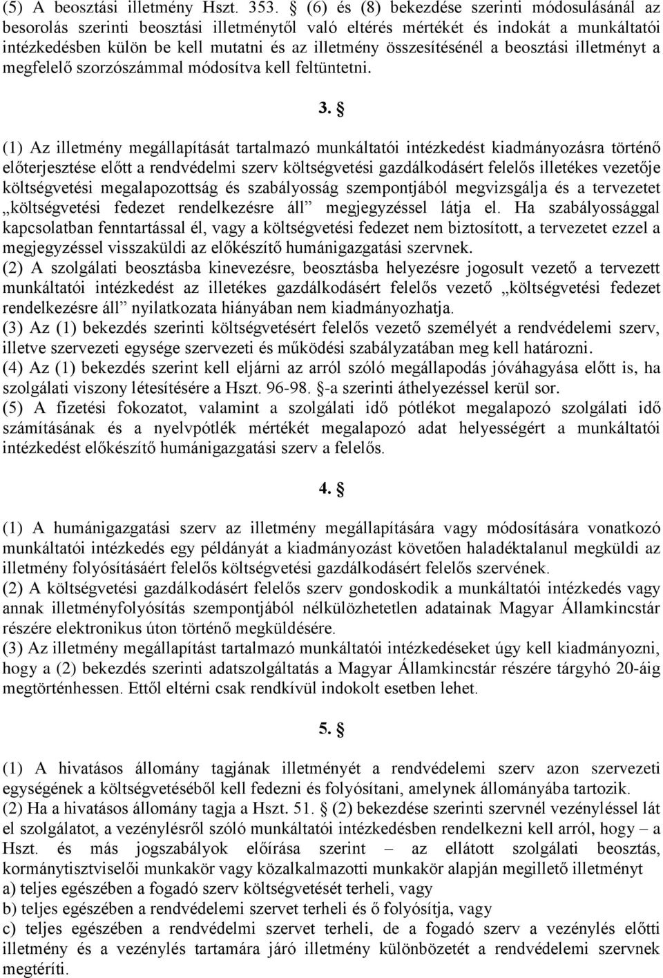 összesítésénél a beosztási illetményt a megfelelő szorzószámmal módosítva kell feltüntetni. 3.