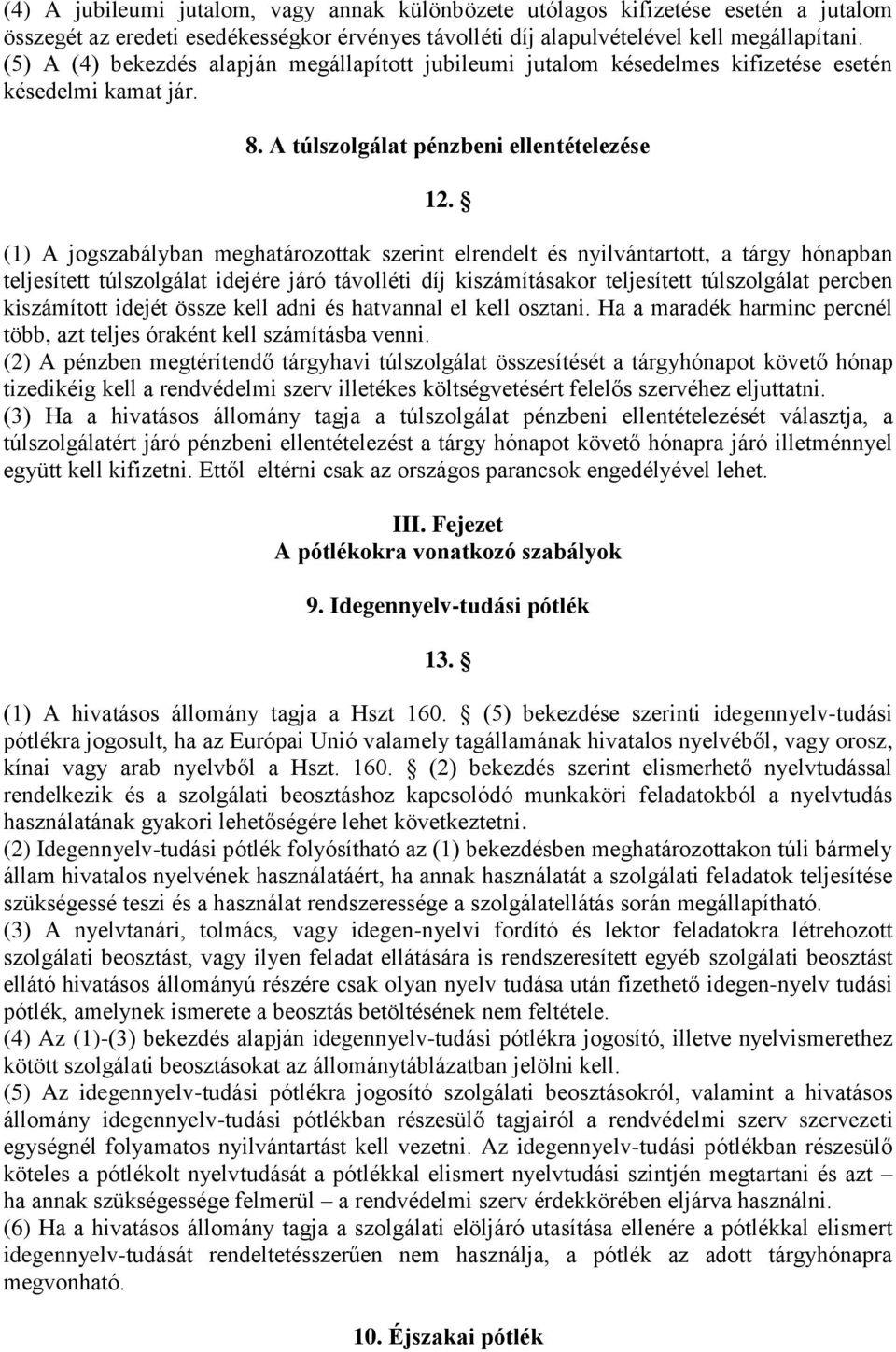 (1) A jogszabályban meghatározottak szerint elrendelt és nyilvántartott, a tárgy hónapban teljesített túlszolgálat idejére járó távolléti díj kiszámításakor teljesített túlszolgálat percben