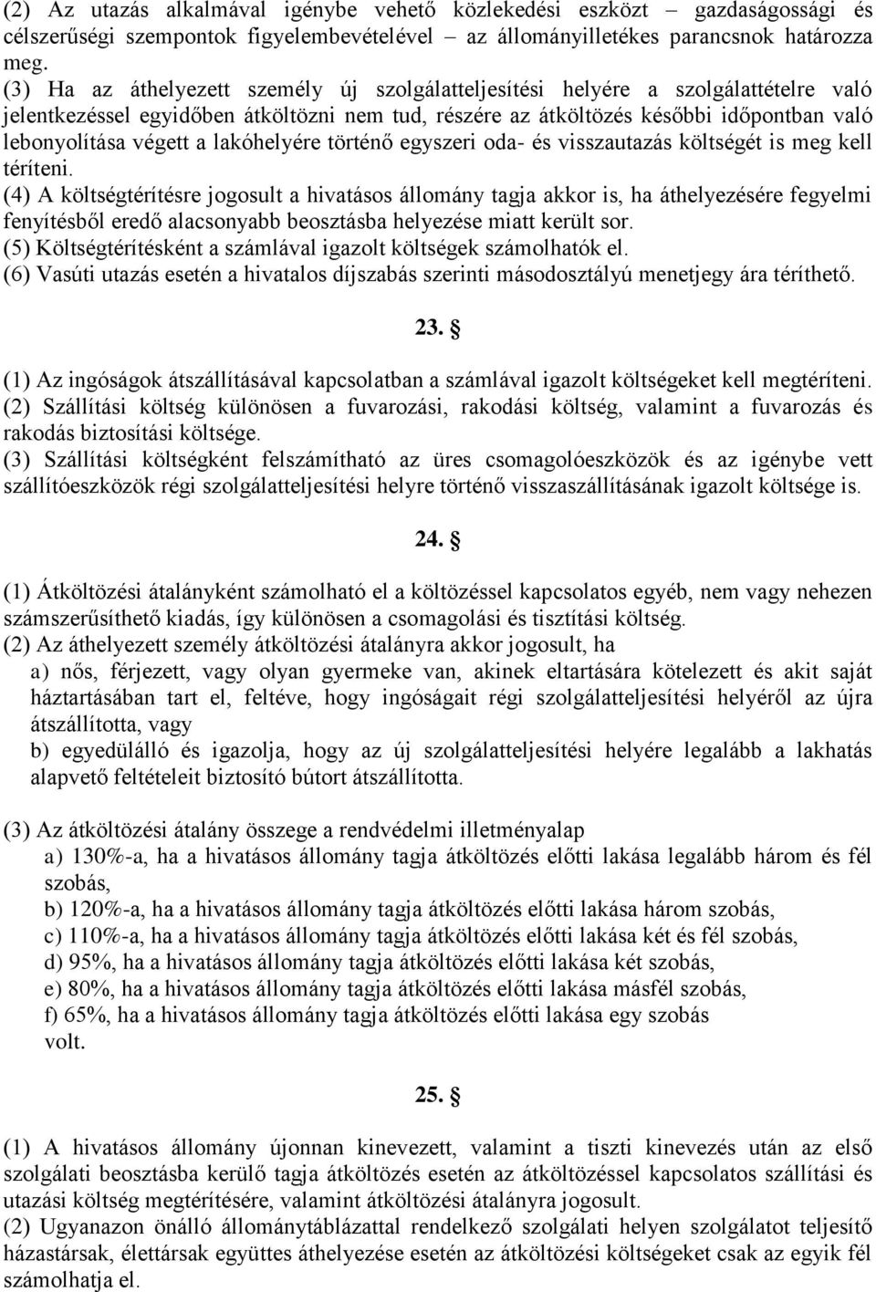 lakóhelyére történő egyszeri oda- és visszautazás költségét is meg kell téríteni.