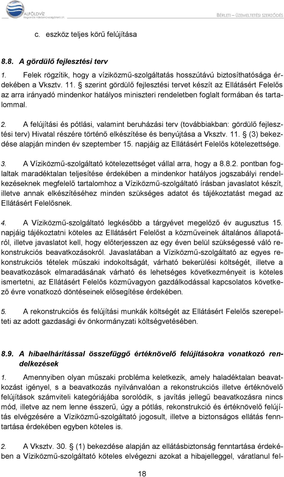 A felújítási és pótlási, valamint beruházási terv (továbbiakban: gördülő fejlesztési terv) Hivatal részére történő elkészítése és benyújtása a Vksztv. 11.