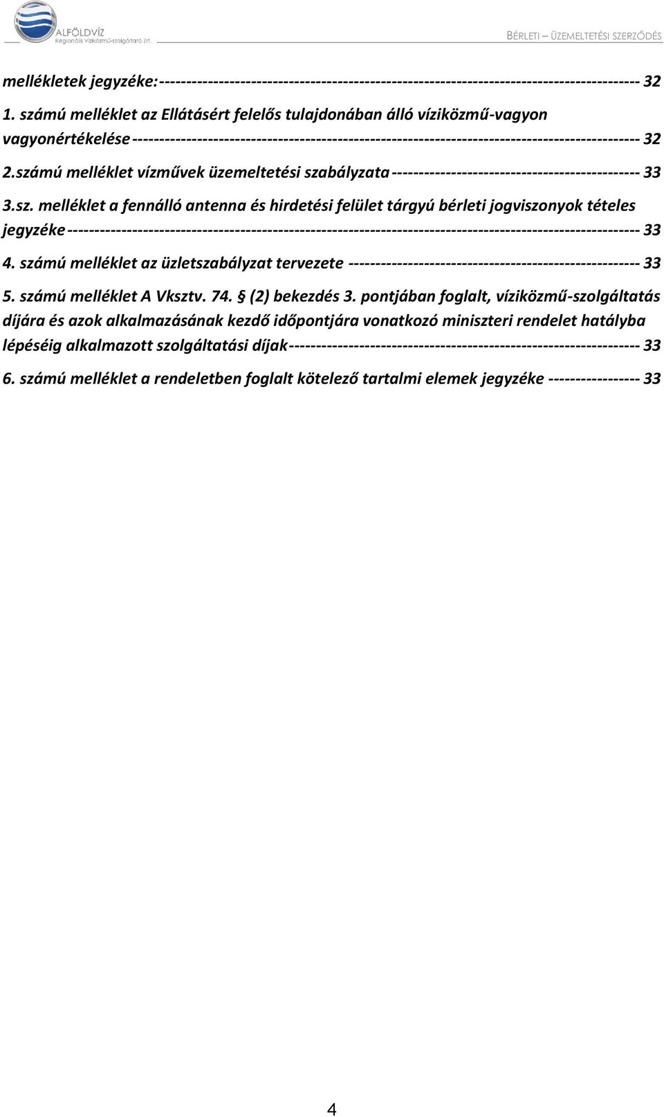 számú melléklet vízművek üzemeltetési szabályzata ---------------------------------------------- 33 3.sz. melléklet a fennálló antenna és hirdetési felület tárgyú bérleti jogviszonyok tételes