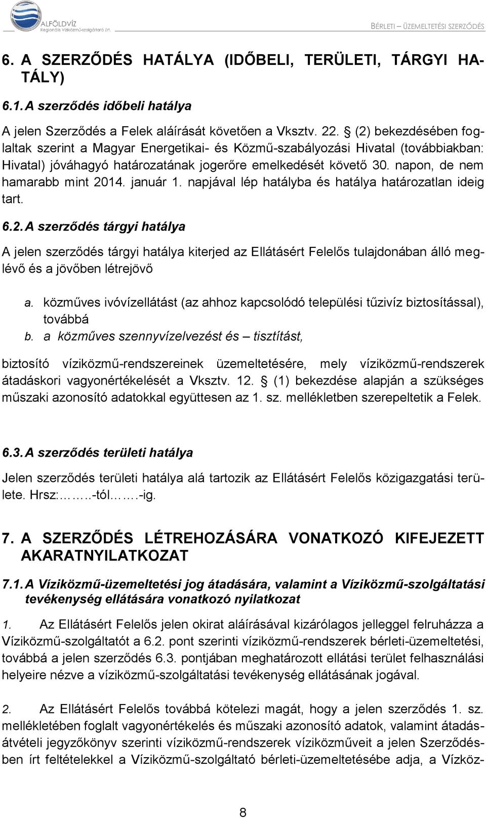 január 1. napjával lép hatályba és hatálya határozatlan ideig tart. 6.2.