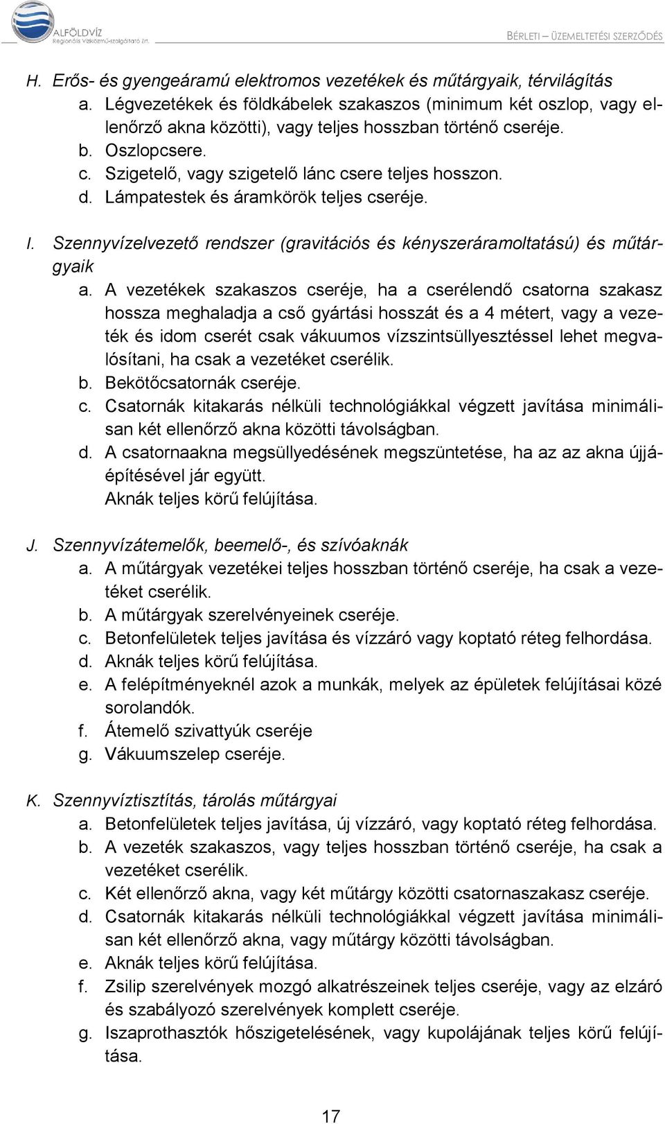 d. Lámpatestek és áramkörök teljes cseréje. I. Szennyvízelvezető rendszer (gravitációs és kényszeráramoltatású) és műtárgyaik a.