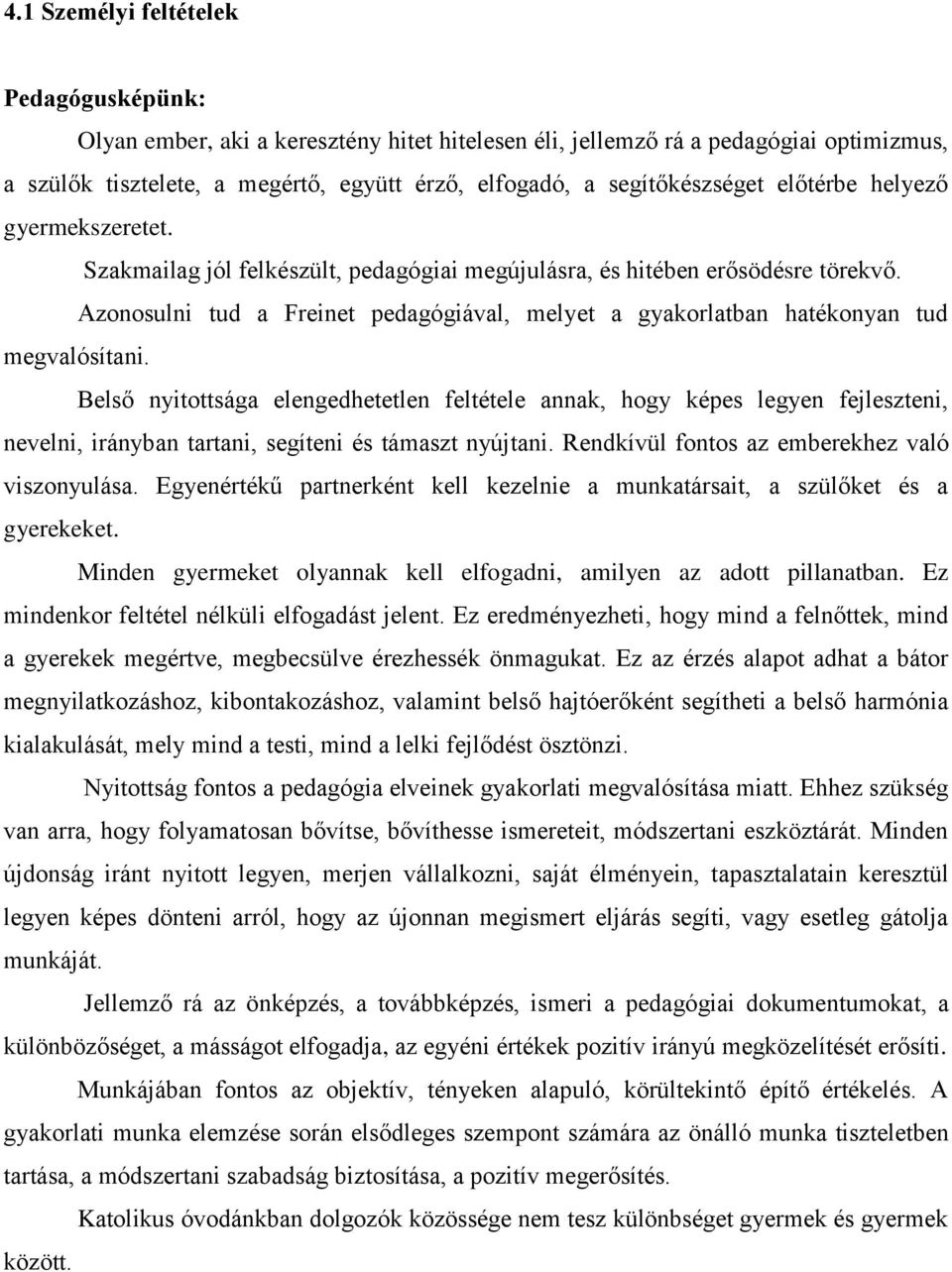 Azonosulni tud a Freinet pedagógiával, melyet a gyakorlatban hatékonyan tud megvalósítani.