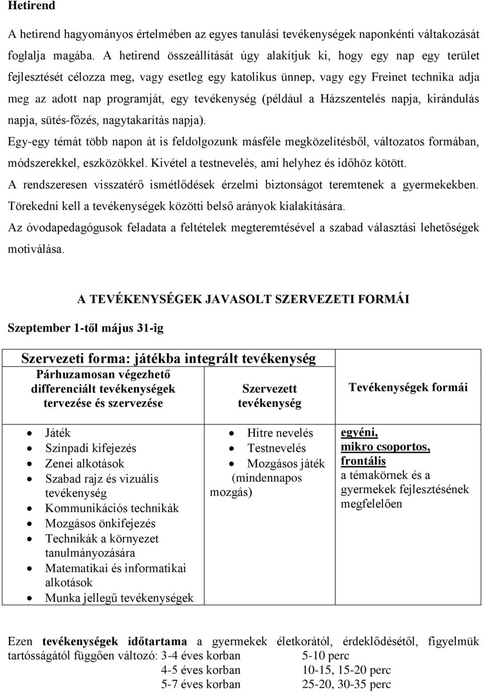 tevékenység (például a Házszentelés napja, kirándulás napja, sütés-főzés, nagytakarítás napja).