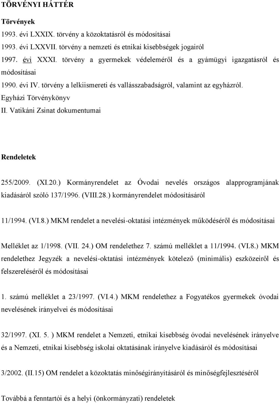 Vatikáni Zsinat dokumentumai Rendeletek 255/2009. (XI.20.) Kormányrendelet az Óvodai nevelés országos alapprogramjának kiadásáról szóló 137/1996. (VIII.28.