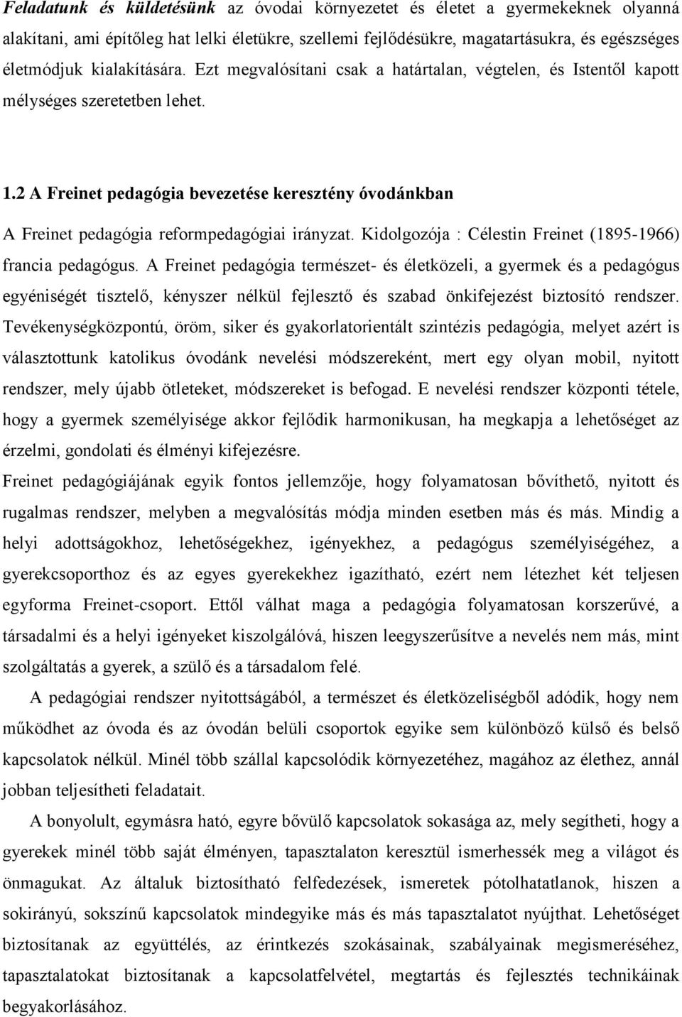 2 A Freinet pedagógia bevezetése keresztény óvodánkban A Freinet pedagógia reformpedagógiai irányzat. Kidolgozója : Célestin Freinet (1895-1966) francia pedagógus.