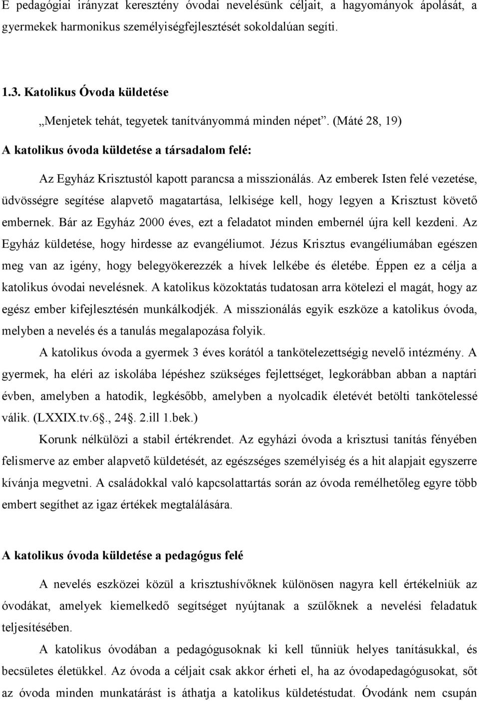 Az emberek Isten felé vezetése, üdvösségre segítése alapvető magatartása, lelkisége kell, hogy legyen a Krisztust követő embernek.