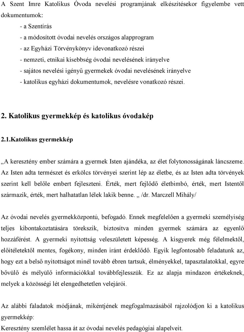 Katolikus gyermekkép és katolikus óvodakép 2.1.Katolikus gyermekkép A keresztény ember számára a gyermek Isten ajándéka, az élet folytonosságának láncszeme.