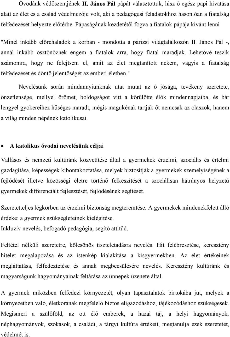 Pápaságának kezdetétől fogva a fiatalok pápája kívánt lenni "Minél inkább előrehaladok a korban - mondotta a párizsi világtalálkozón II.