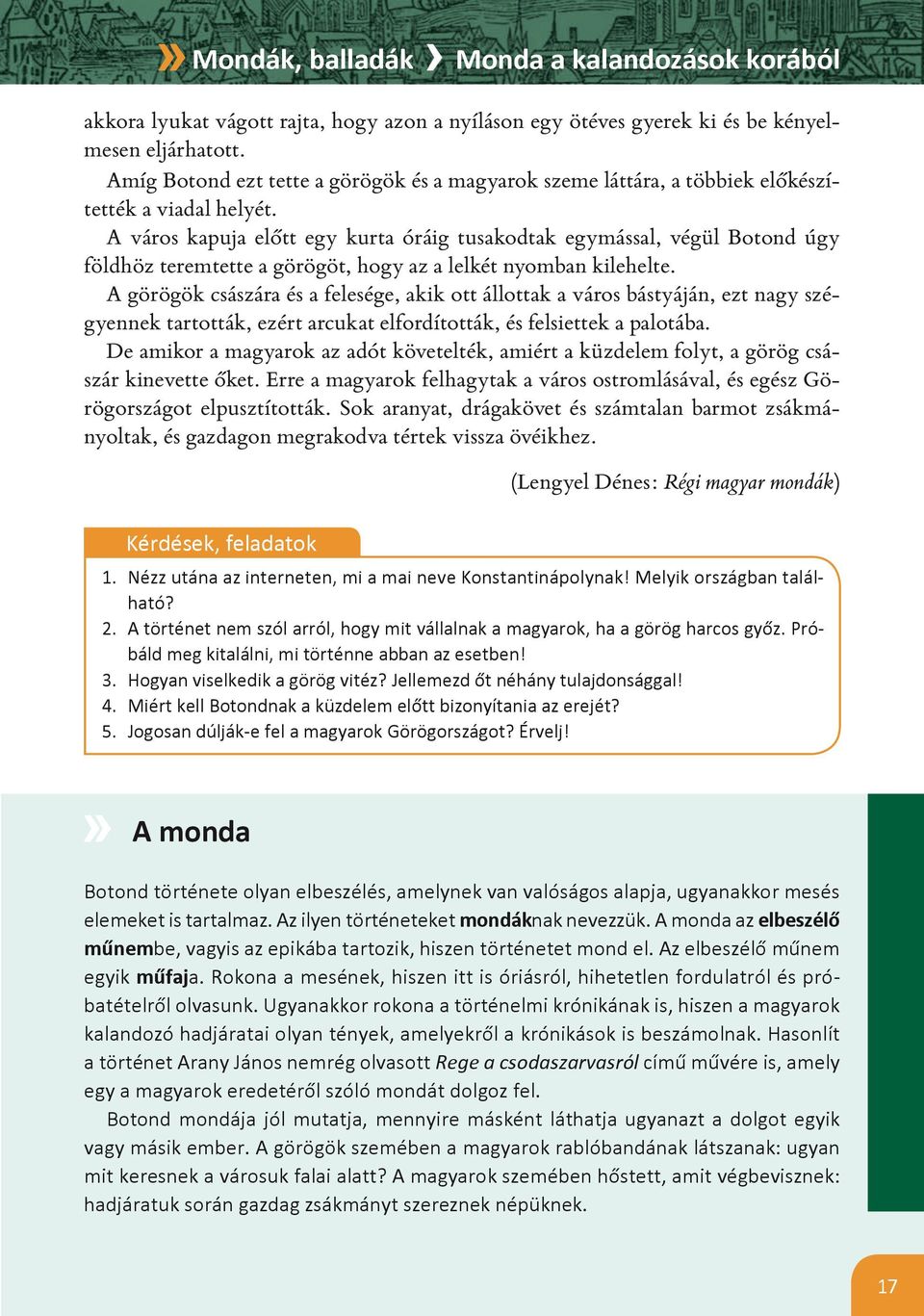 A város kapuja előtt egy kurta óráig tusakodtak egymással, végül Botond úgy földhöz teremtette a görögöt, hogy az a lelkét nyomban kilehelte.