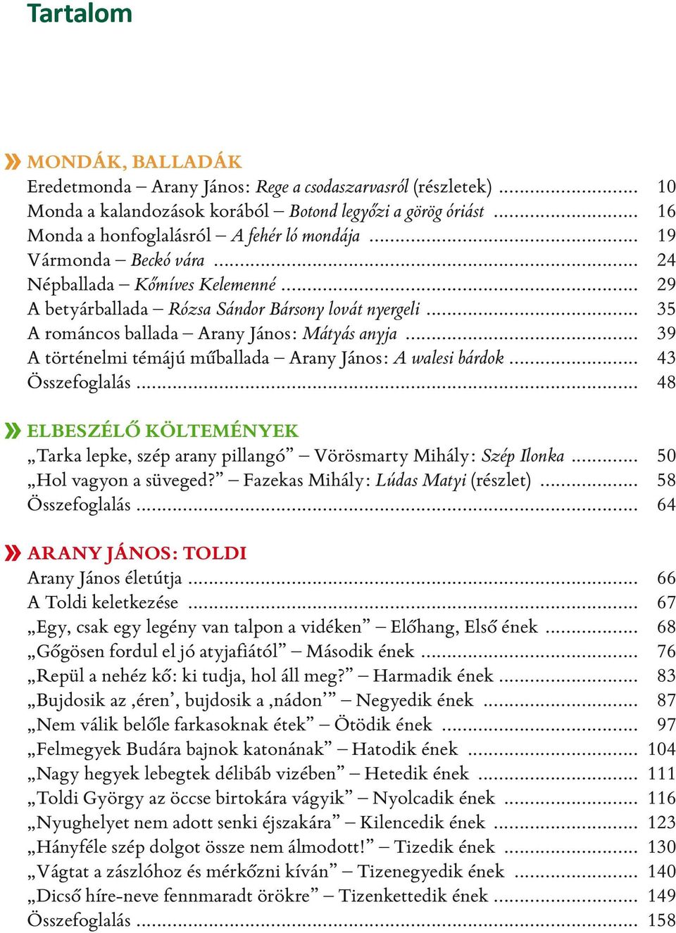 .. 39 A történelmi témájú műballada Arany János: A walesi bárdok... 43 Összefoglalás... 48 ELBESZÉLŐ KÖLTEMÉNYEK Tarka lepke, szép arany pillangó Vörösmarty Mihály: Szép Ilonka.