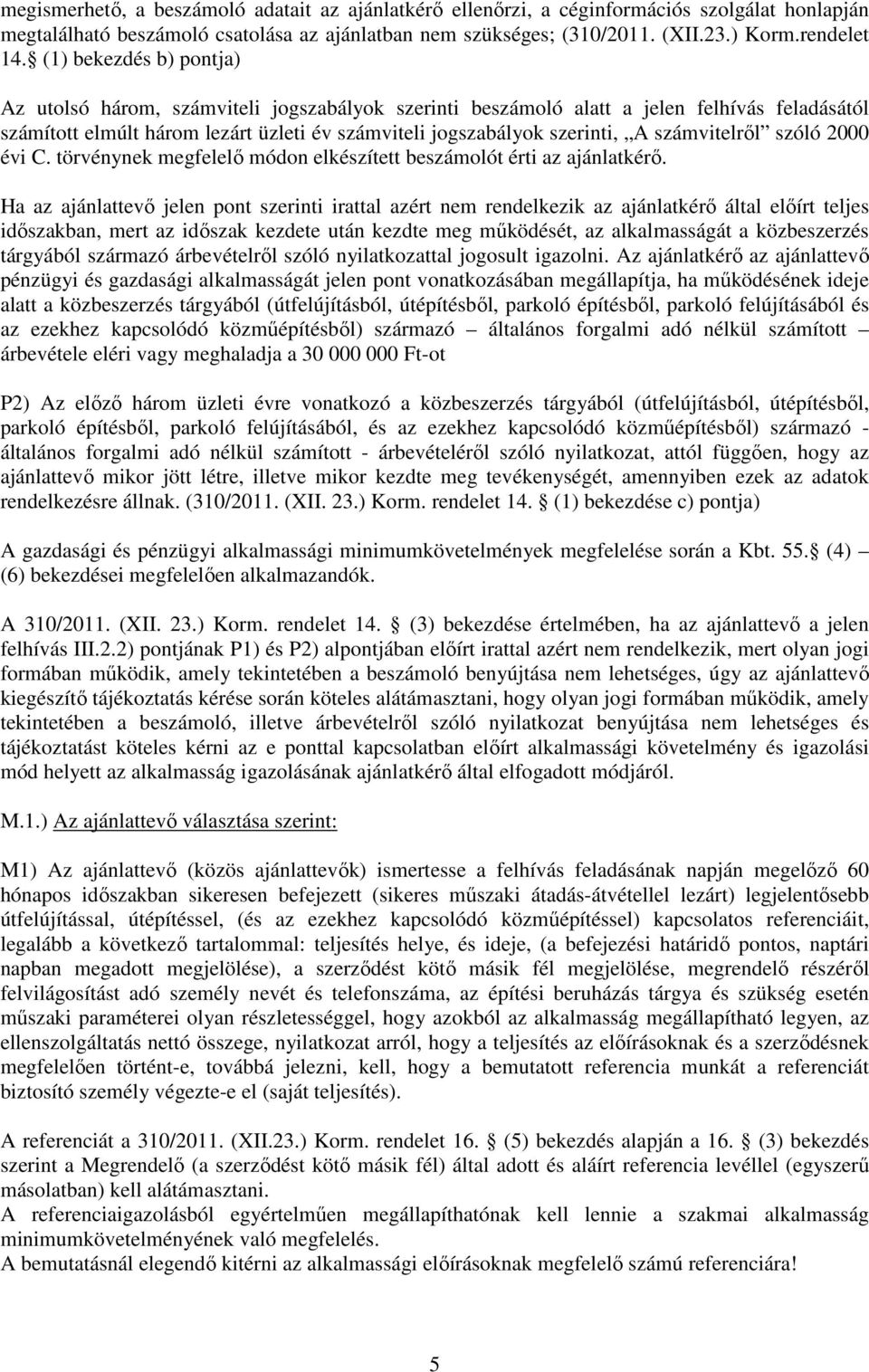 számvitelrıl szóló 2000 évi C. törvénynek megfelelı módon elkészített beszámolót érti az ajánlatkérı.