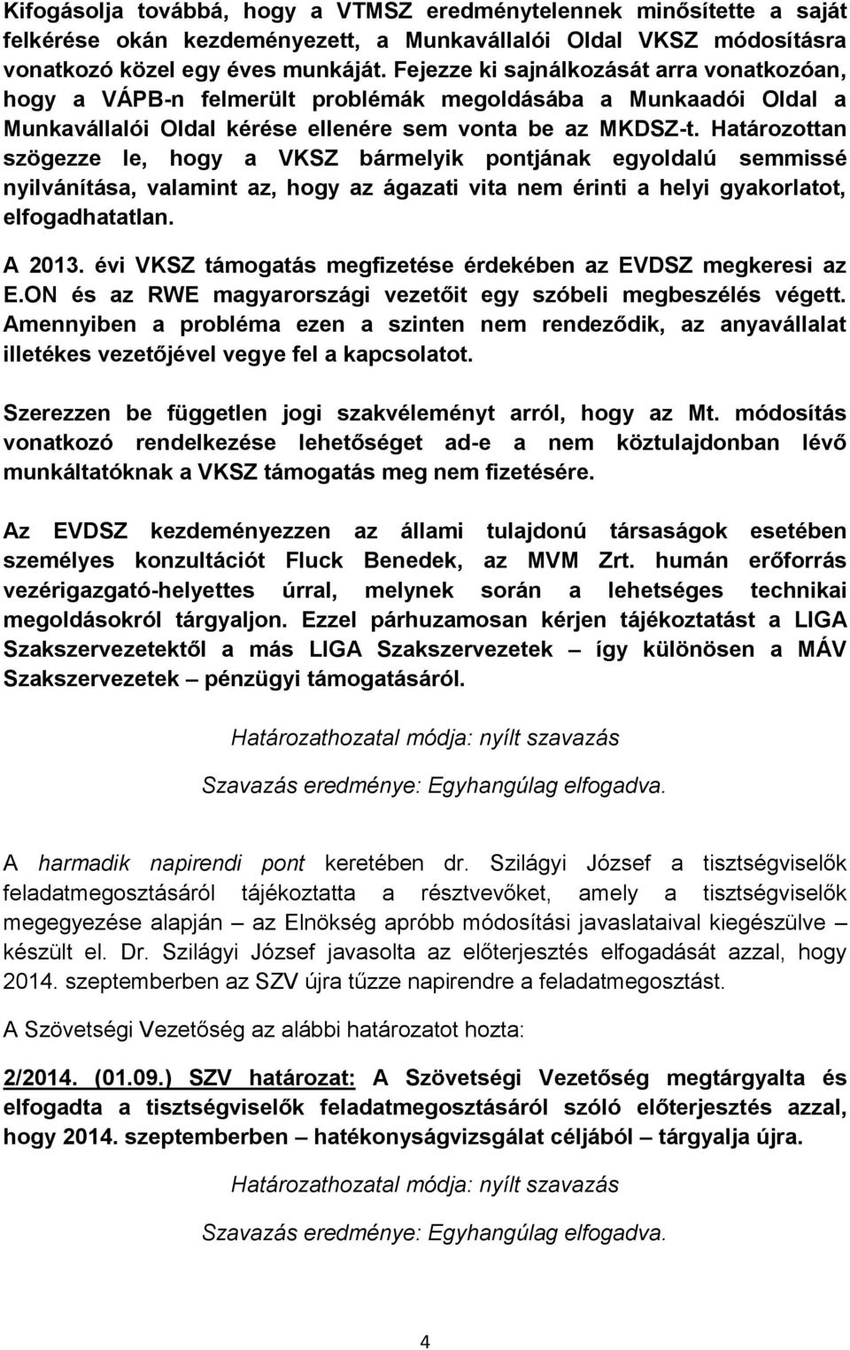 Határozottan szögezze le, hogy a VKSZ bármelyik pontjának egyoldalú semmissé nyilvánítása, valamint az, hogy az ágazati vita nem érinti a helyi gyakorlatot, elfogadhatatlan. A 2013.