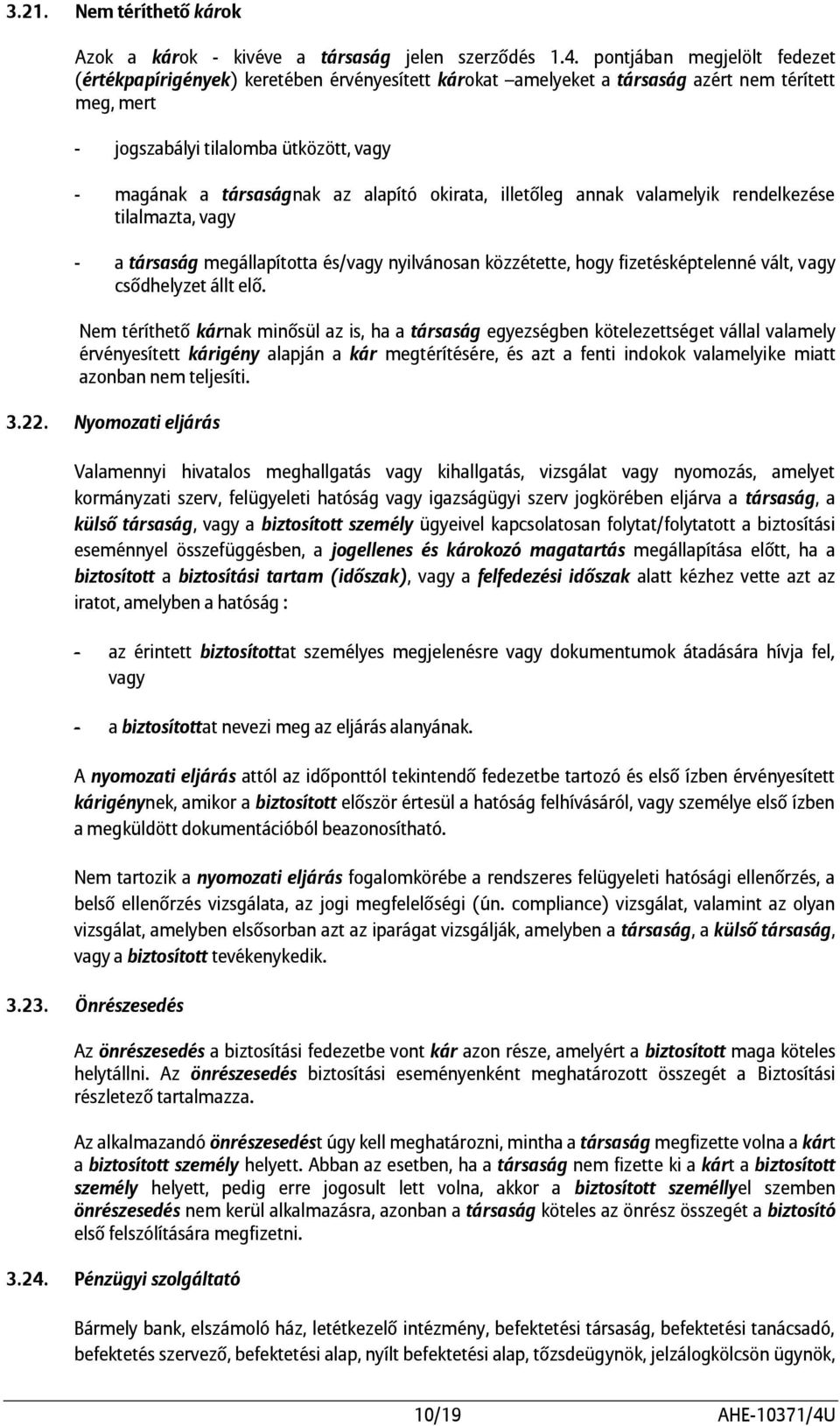 alapító okirata, illetőleg annak valamelyik rendelkezése tilalmazta, vagy - a társaság megállapította és/vagy nyilvánosan közzétette, hogy fizetésképtelenné vált, vagy csődhelyzet állt elő.