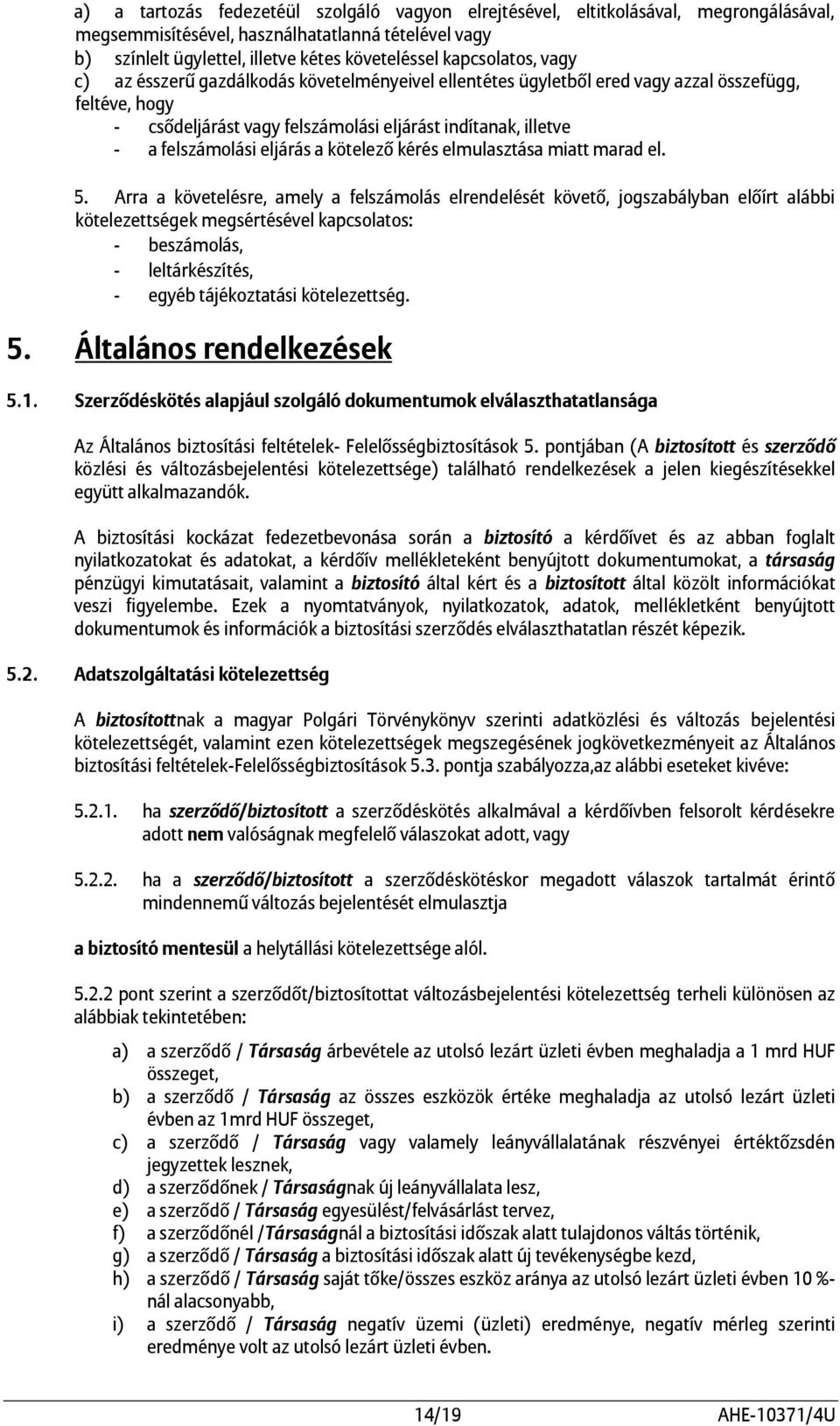 felszámolási eljárás a kötelező kérés elmulasztása miatt marad el. 5.