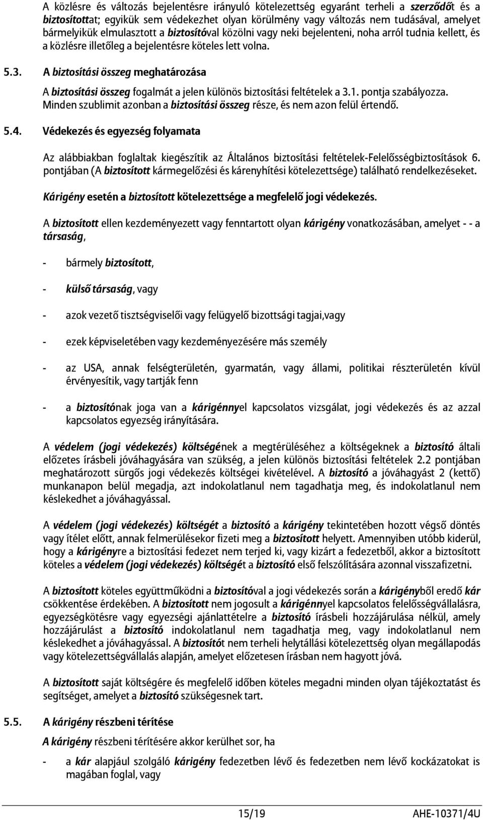 A biztosítási összeg meghatározása A biztosítási összeg fogalmát a jelen különös biztosítási feltételek a 3.1. pontja szabályozza.