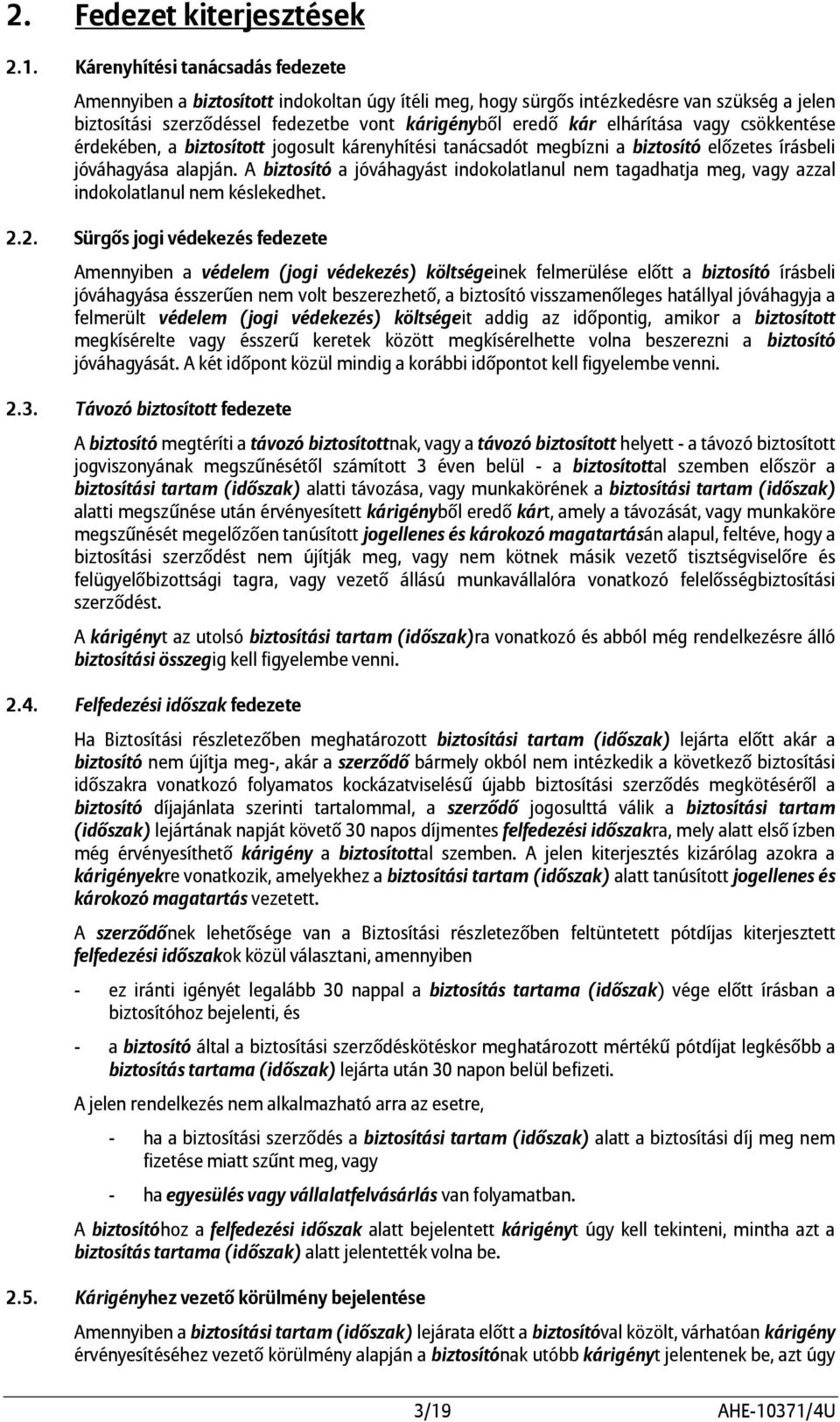 elhárítása vagy csökkentése érdekében, a biztosított jogosult kárenyhítési tanácsadót megbízni a biztosító előzetes írásbeli jóváhagyása alapján.