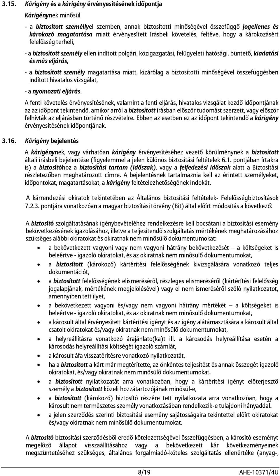 eljárás, - a biztosított személy magatartása miatt, kizárólag a biztosítotti minőségével összefüggésben indított hivatalos vizsgálat, - a nyomozati eljárás.