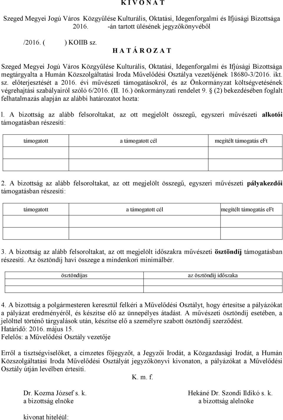 18680-3/2016. ikt. sz. előterjesztését a 2016. évi művészeti támogatásokról, és az Önkormányzat költségvetésének végrehajtási szabályairól szóló 6/2016. (II. 16.) önkormányzati rendelet 9.