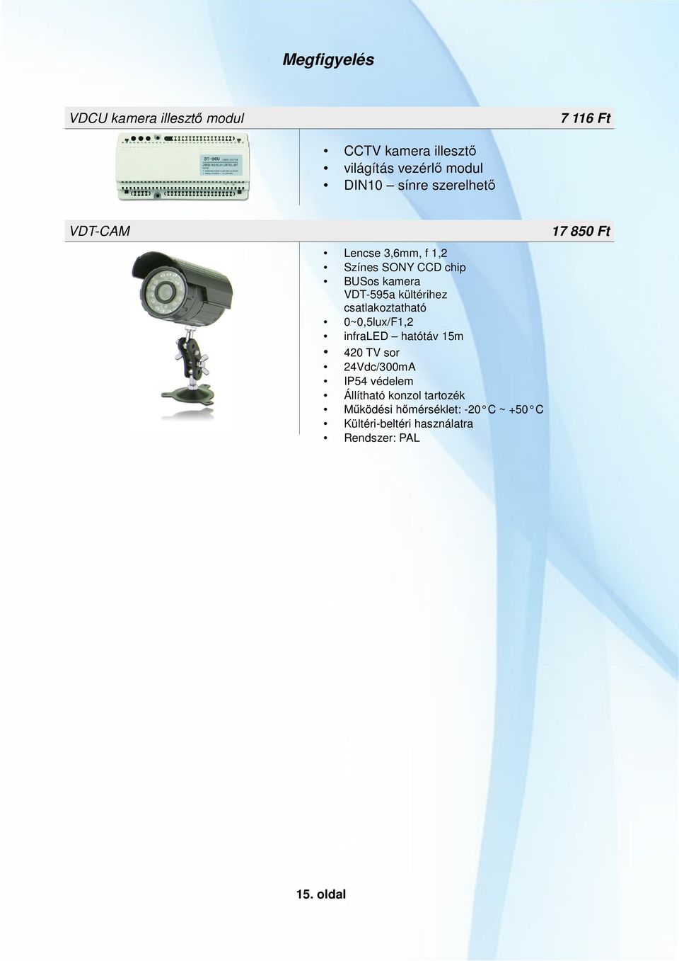 csatlakoztatható 0~0,5lux/F1,2 infraled hatótáv 15m 420 TV sor 24Vdc/300mA IP54 védelem Állítható