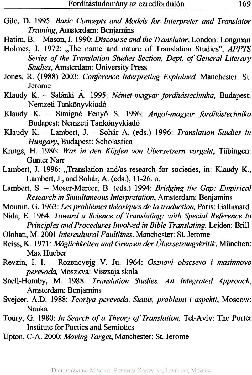 of General Literary Studies, Amsterdam: University Press Jones, R. (1988) 2003: Conference Interpreting Explained, Manchester: St. Jerome Klaudy K. - Salánki Á.