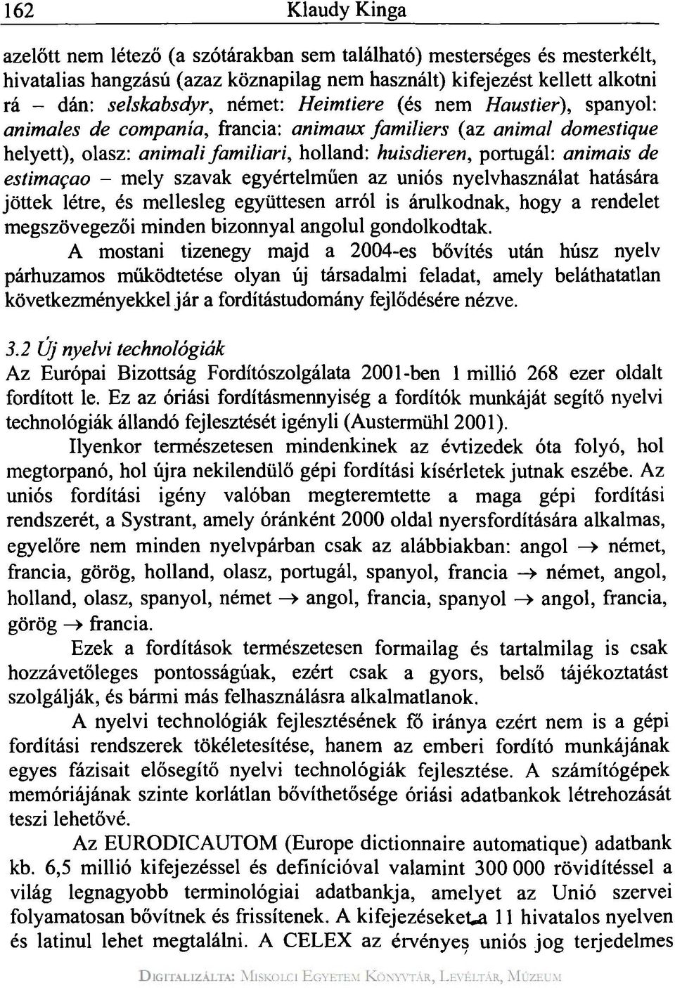 estimaçao - mely szavak egyértelműen az uniós nyelvhasználat hatására jöttek létre, és mellesleg együttesen arról is árulkodnak, hogy a rendelet megszövegezői minden bizonnyal angolul gondolkodtak.