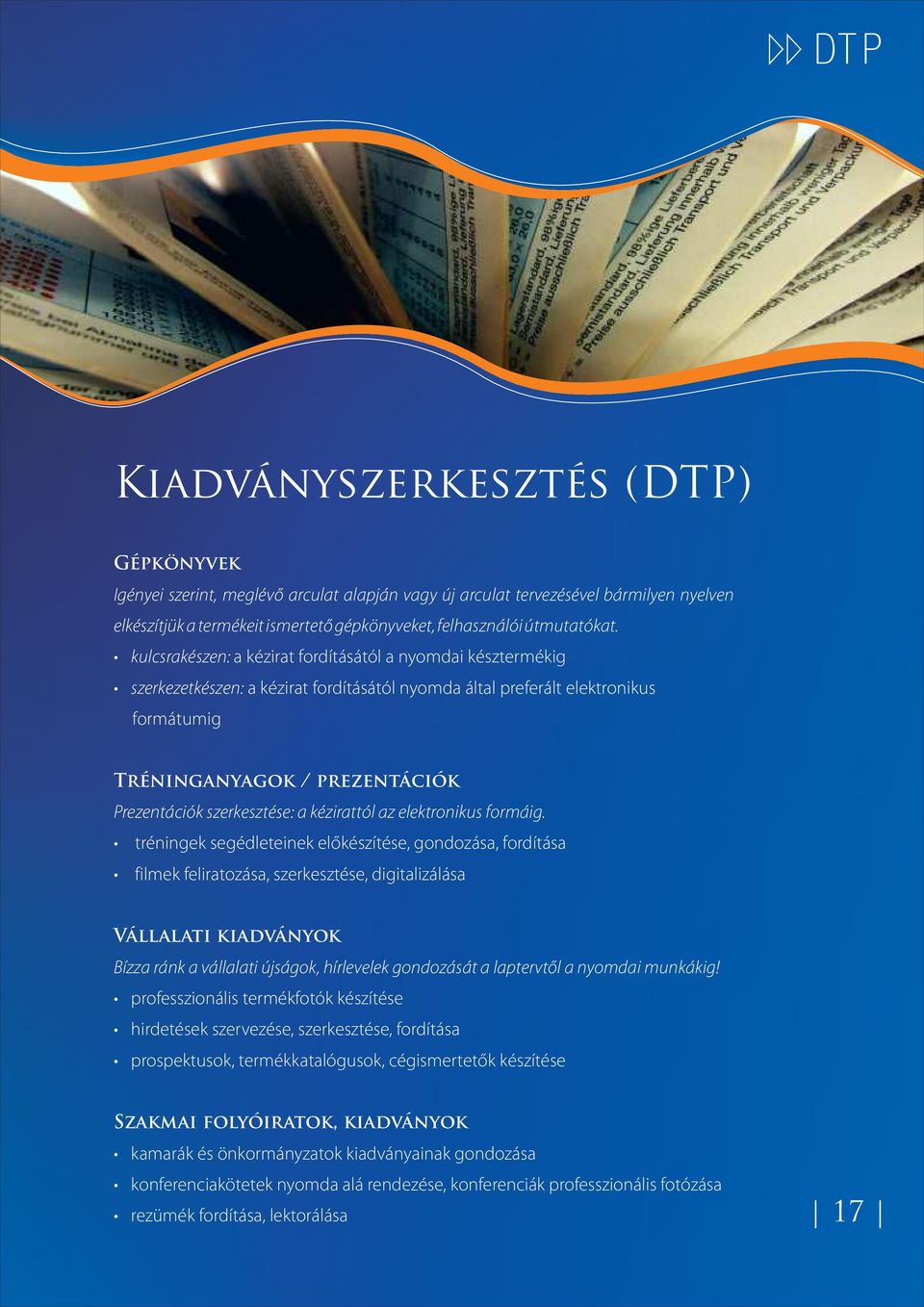 kulcsrakészen: a kézirat fordításától a nyomdai késztermékig szerkezetkészen: a kézirat fordításától nyomda által preferált elektronikus formátumig Tréninganyagok / prezentációk Prezentációk