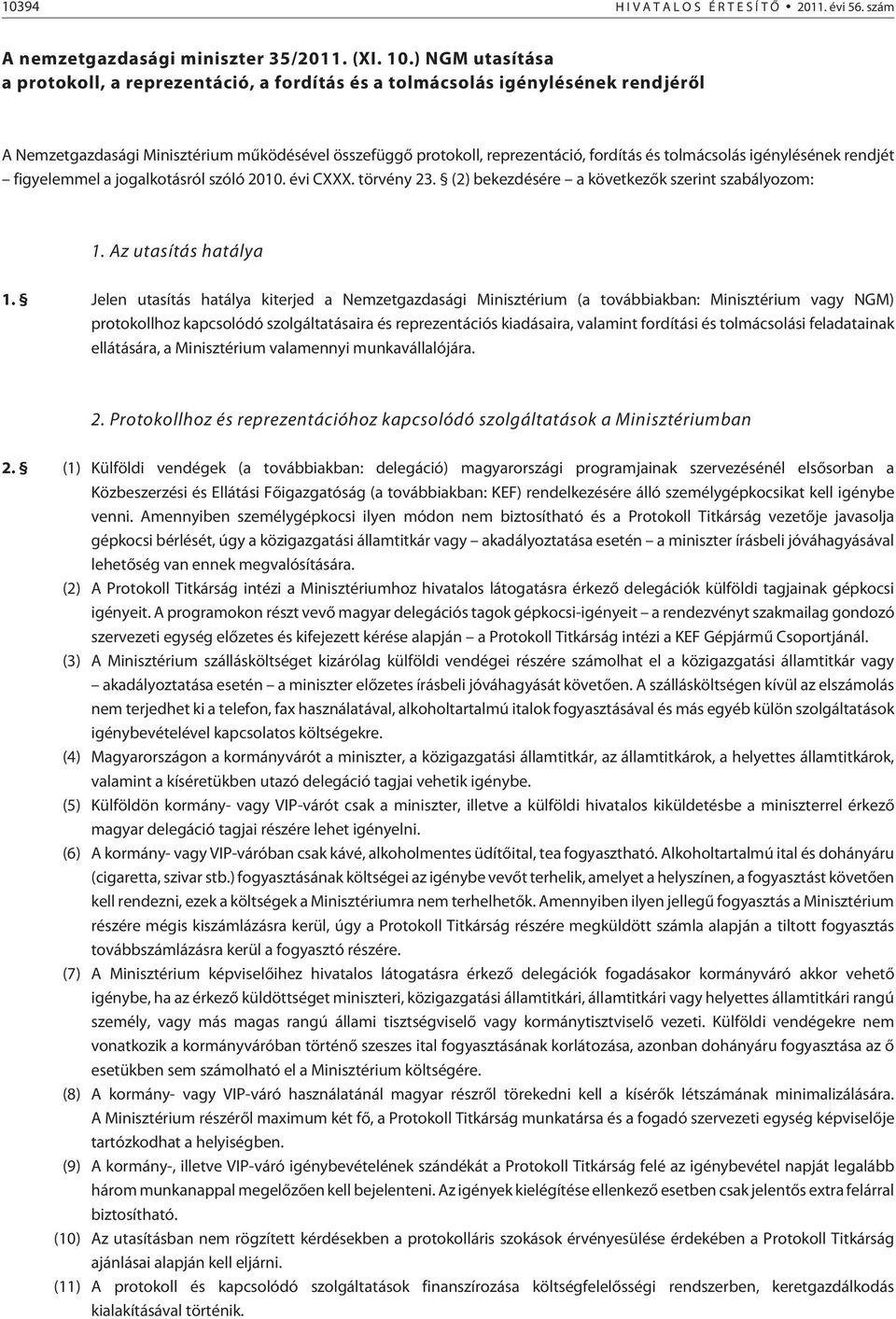 tolmácsolás igénylésének rendjét figyelemmel a jogalkotásról szóló 2010. évi CXXX. törvény 23. (2) bekezdésére a következõk szerint szabályozom: 1. Az utasítás hatálya 1.