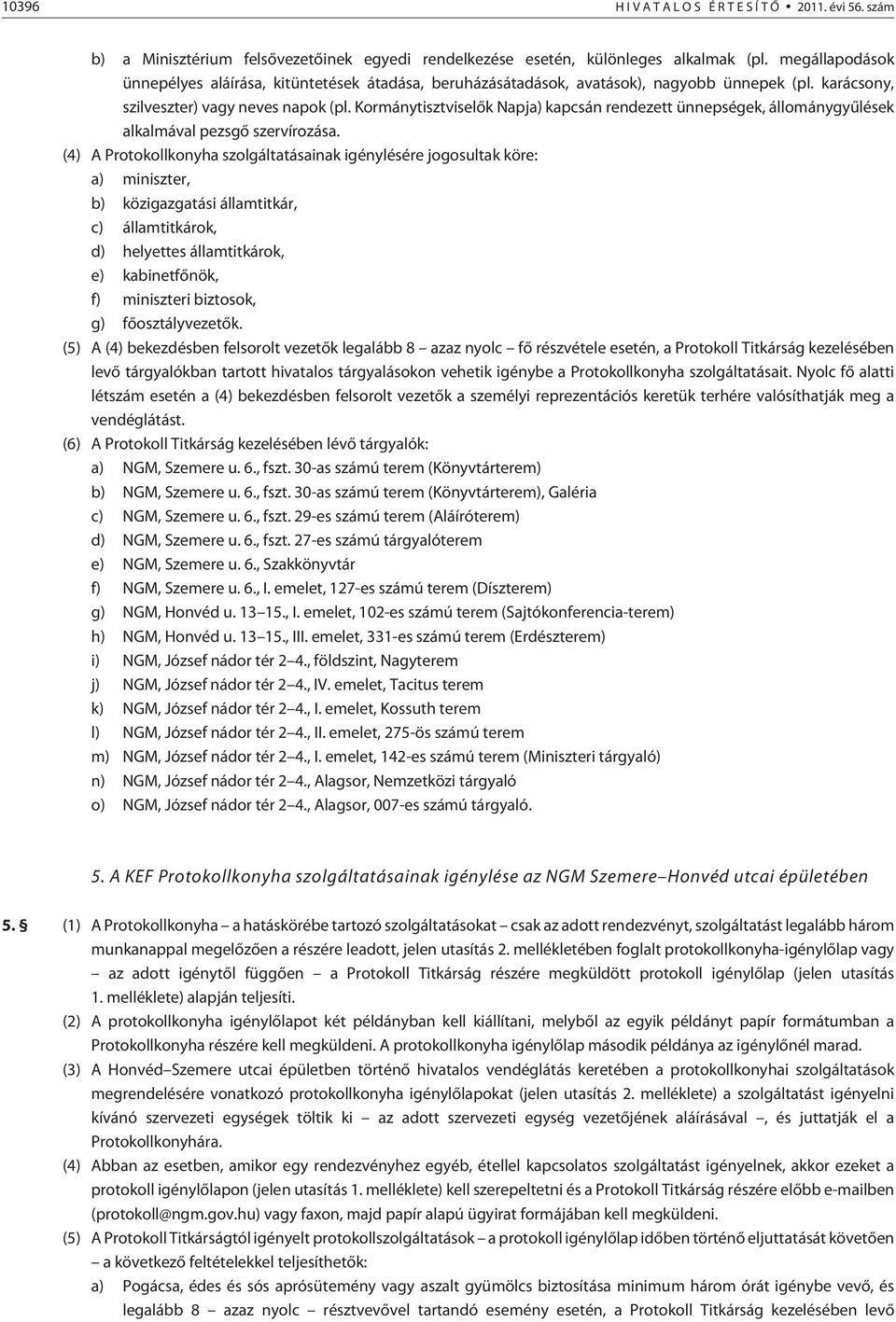 Kormánytisztviselõk Napja) kapcsán rendezett ünnepségek, állománygyûlések alkalmával pezsgõ szervírozása.